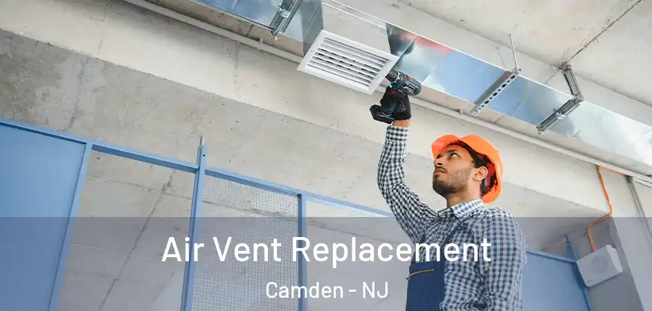  Air Vent Replacement Camden - NJ