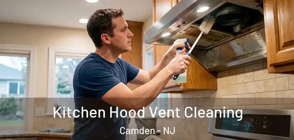 Kitchen Hood Vent Cleaning Camden - NJ