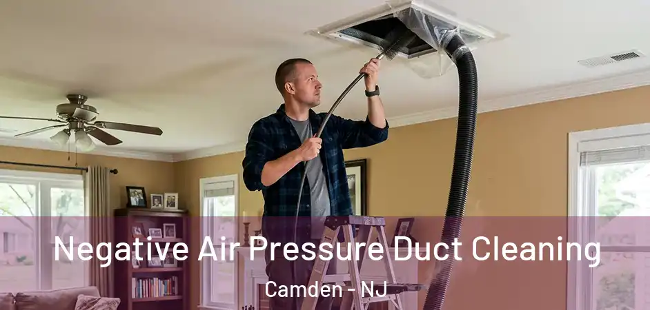  Negative Air Pressure Duct Cleaning Camden - NJ