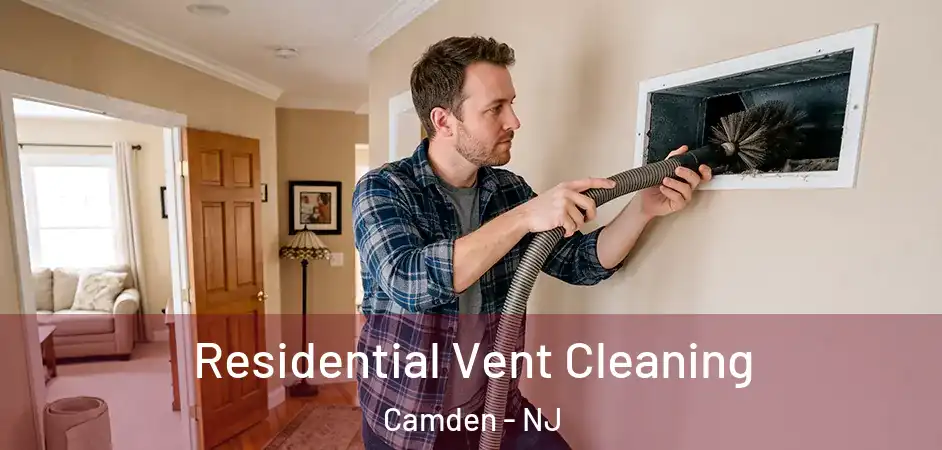  Residential Vent Cleaning Camden - NJ